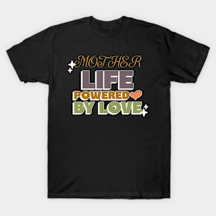 mother life powered by love T-Shirt